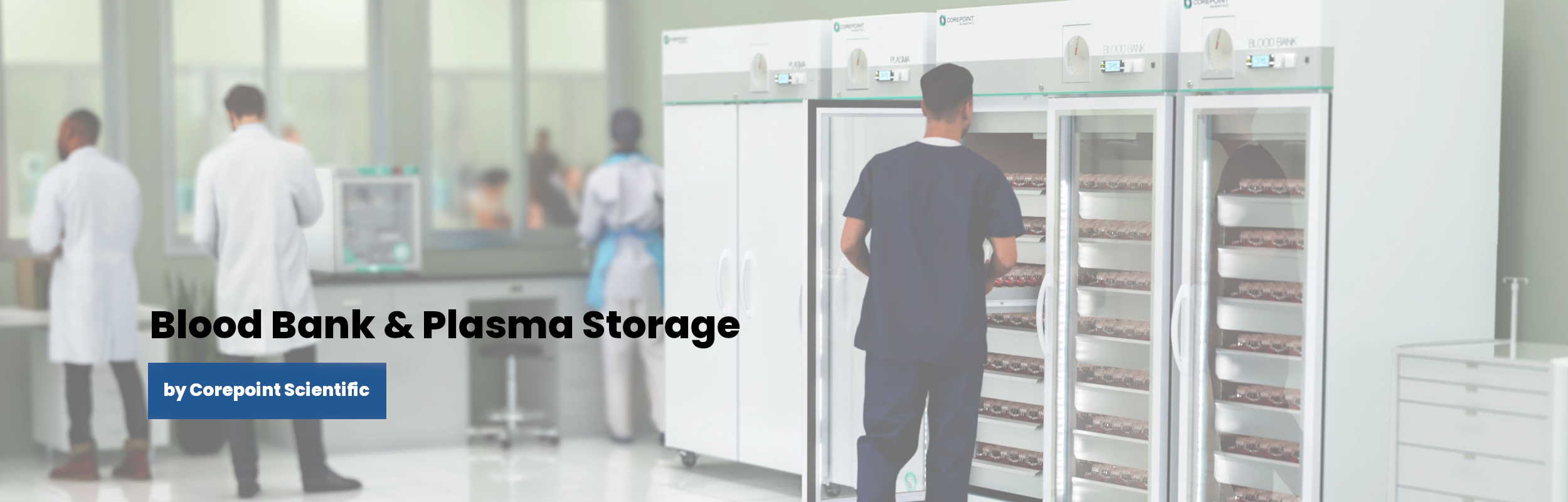 Medical staff in lab coats and scrubs work in a modern clinical lab. One person checks refrigerated storage units filled with blood bags. Two people stand at a workstation. Text on image: Blood Bank Plasma Storage by Corepoint Scientific.